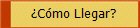 Cmo Llegar?