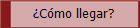 Cmo llegar?